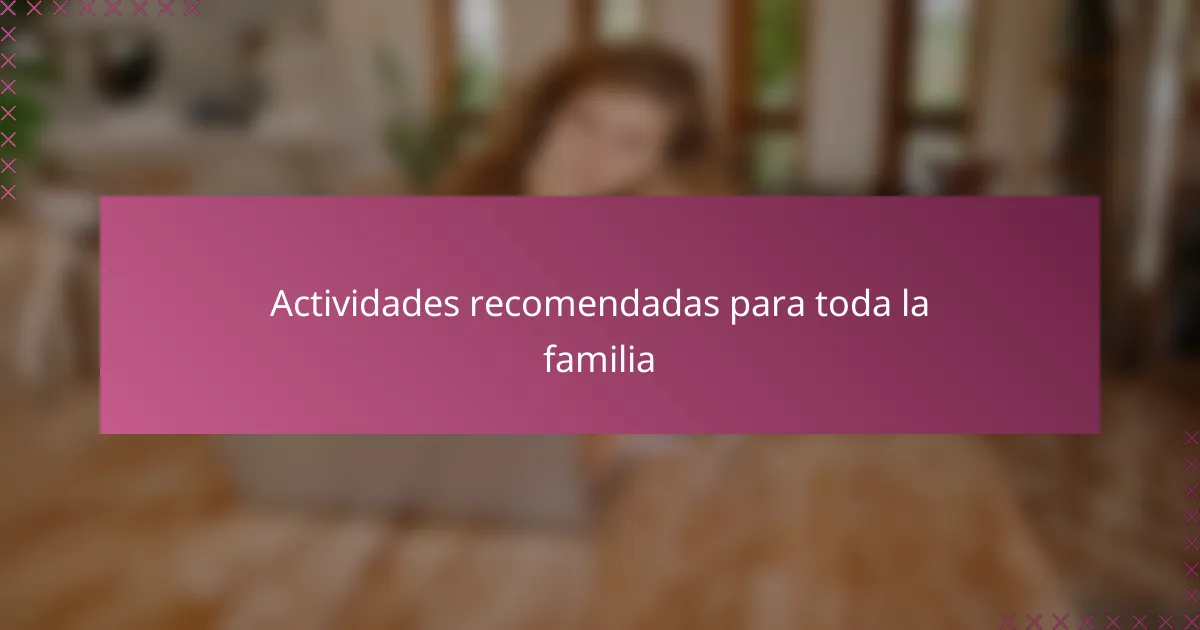 Actividades recomendadas para toda la familia