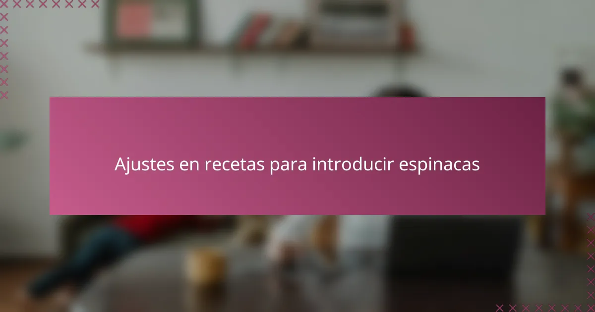 Ajustes en recetas para introducir espinacas