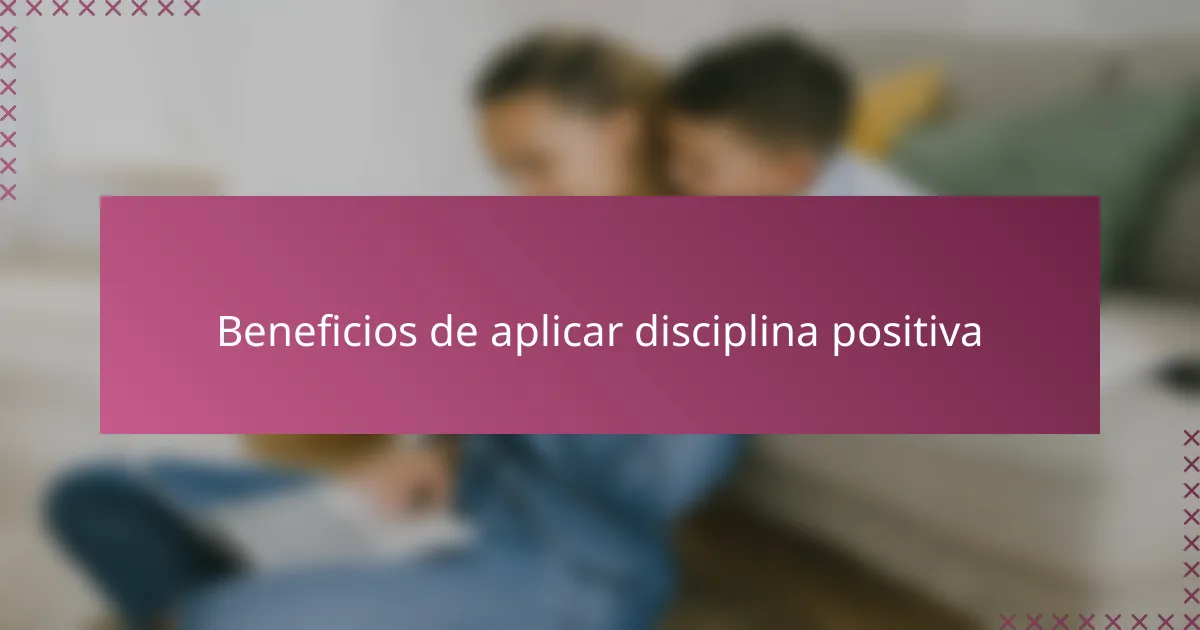 Beneficios de aplicar disciplina positiva