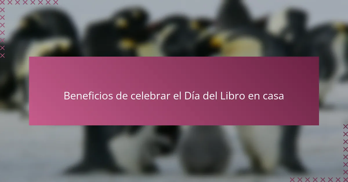 Beneficios de celebrar el Día del Libro en casa