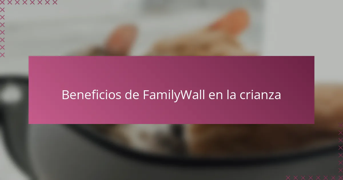 Beneficios de FamilyWall en la crianza