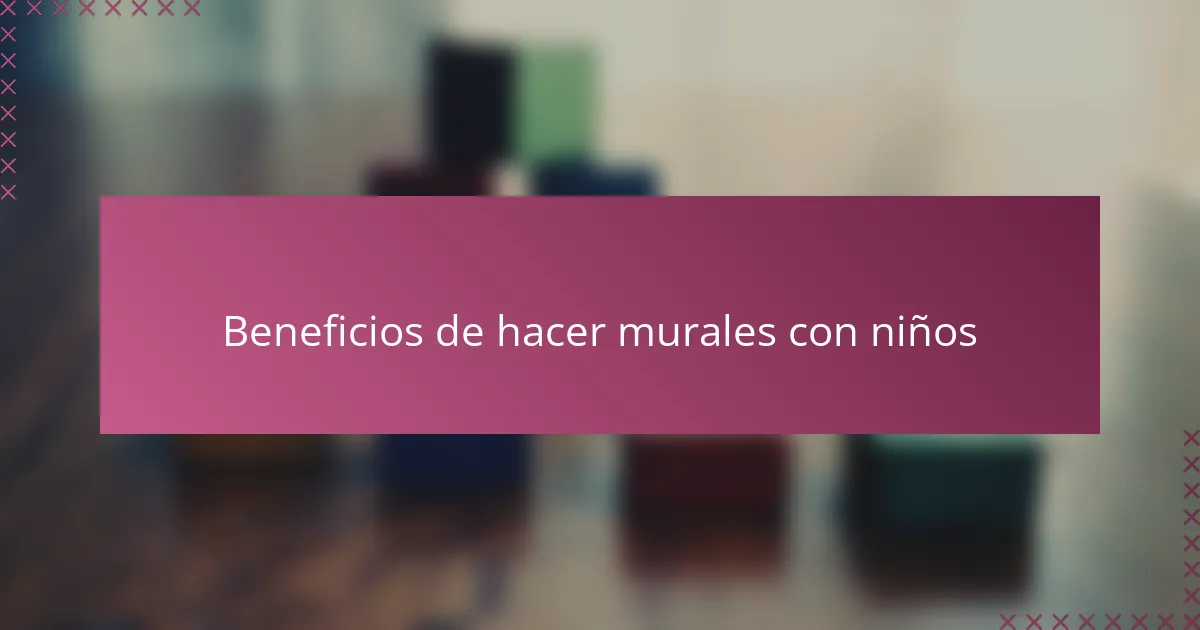 Beneficios de hacer murales con niños