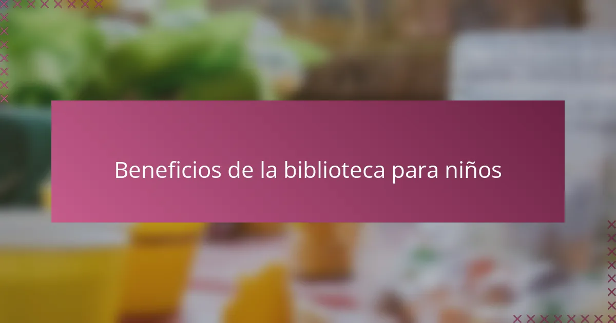 Beneficios de la biblioteca para niños