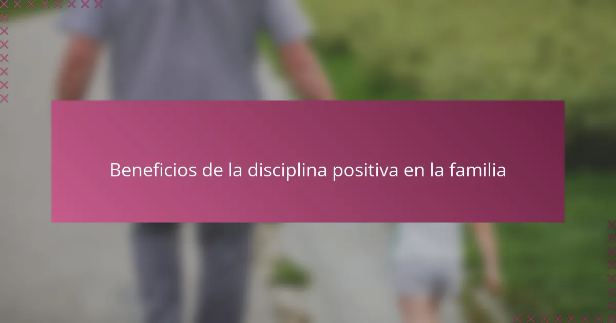 Beneficios de la disciplina positiva en la familia