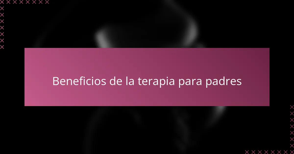 Beneficios de la terapia para padres