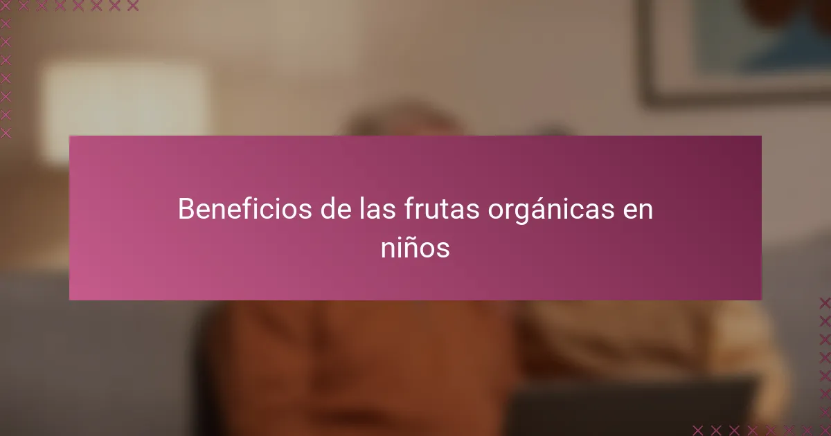 Beneficios de las frutas orgánicas en niños