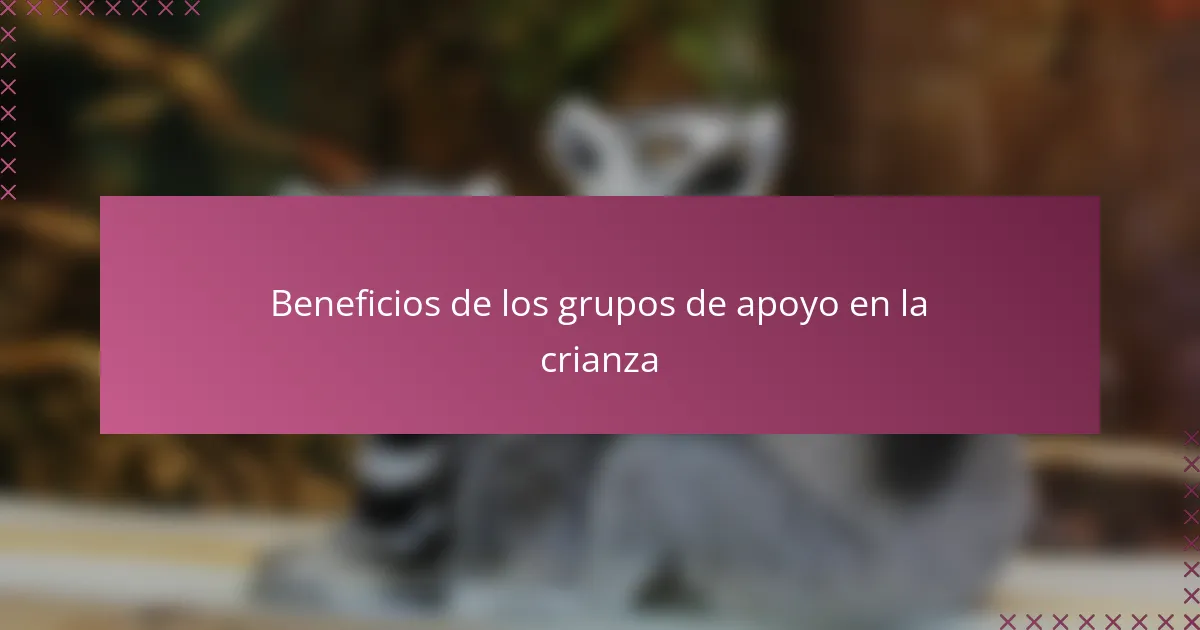 Beneficios de los grupos de apoyo en la crianza