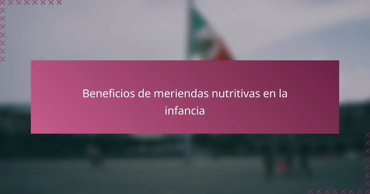 Beneficios de meriendas nutritivas en la infancia