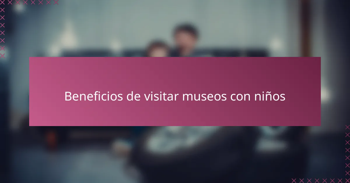 Beneficios de visitar museos con niños