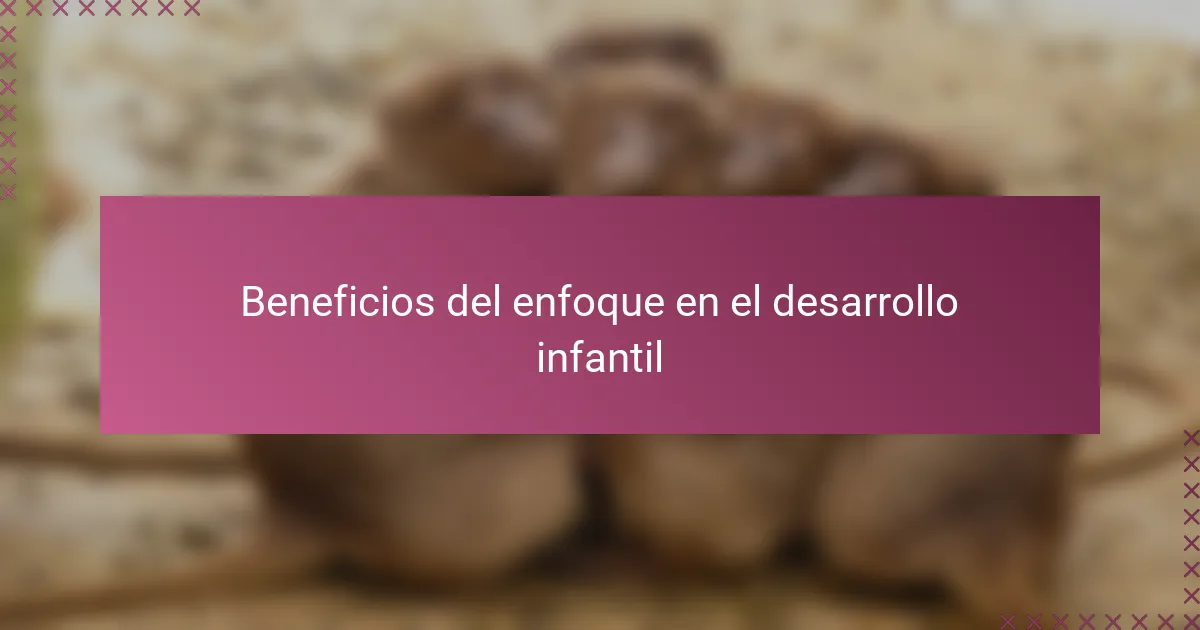 Beneficios del enfoque en el desarrollo infantil