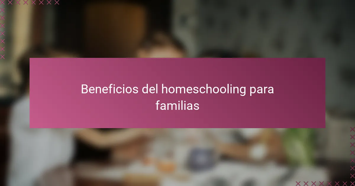 Beneficios del homeschooling para familias