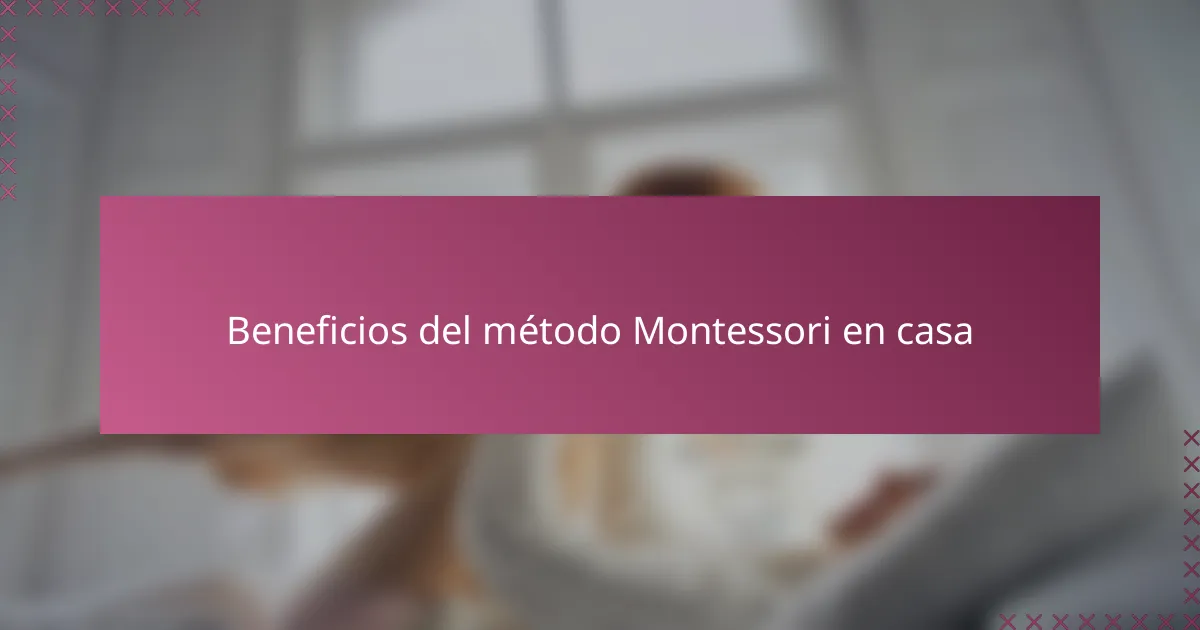 Beneficios del método Montessori en casa