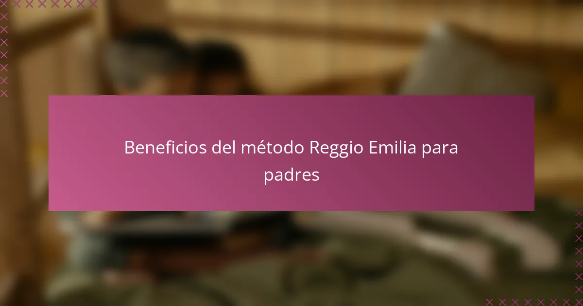 Beneficios del método Reggio Emilia para padres
