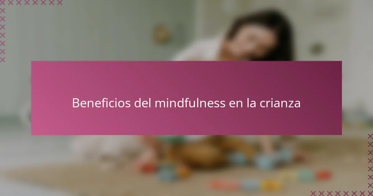 Beneficios del mindfulness en la crianza