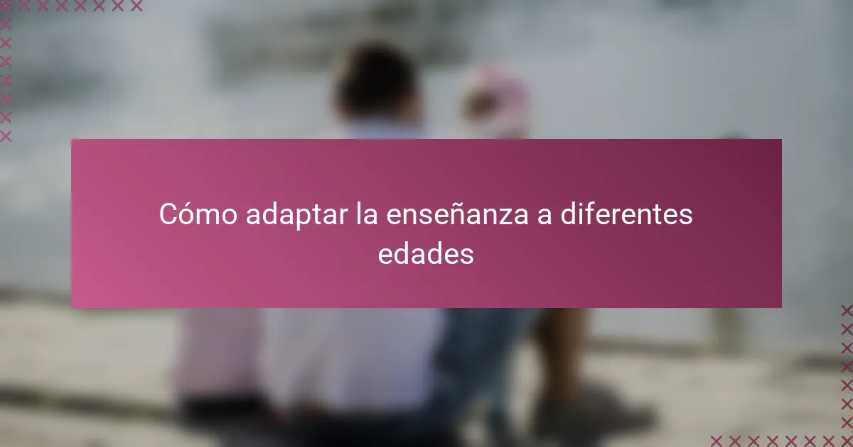 Cómo adaptar la enseñanza a diferentes edades