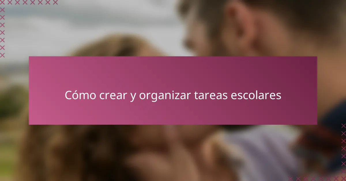 Cómo crear y organizar tareas escolares