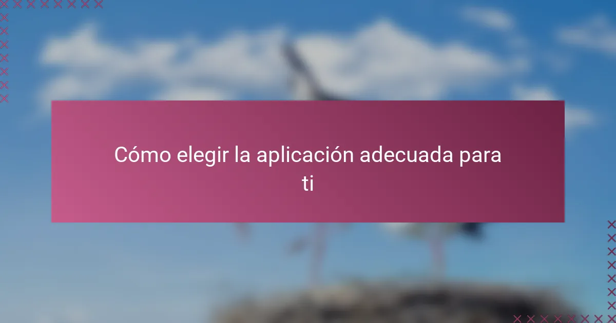 Cómo elegir la aplicación adecuada para ti