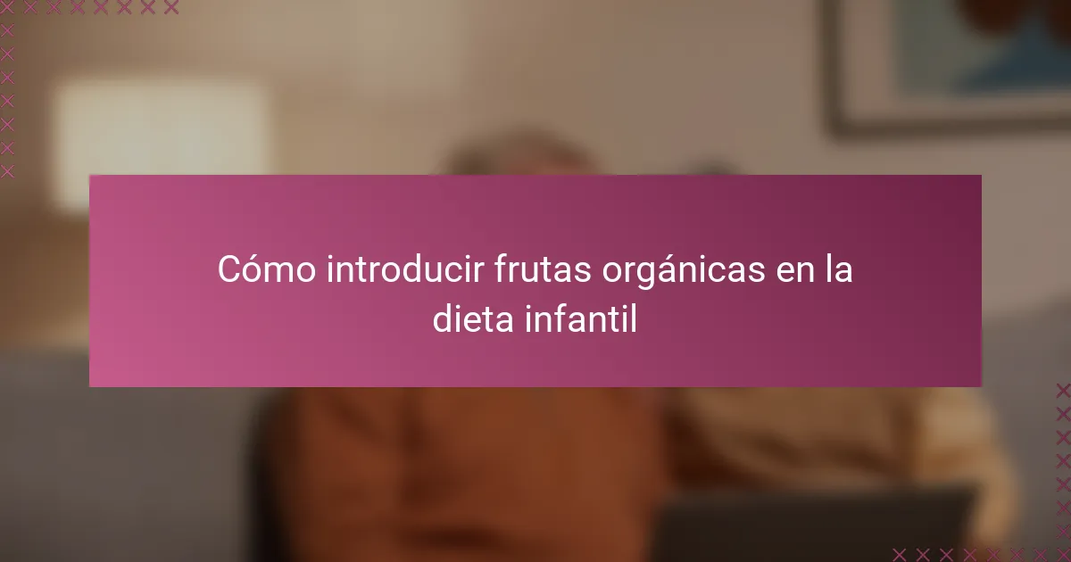 Cómo introducir frutas orgánicas en la dieta infantil