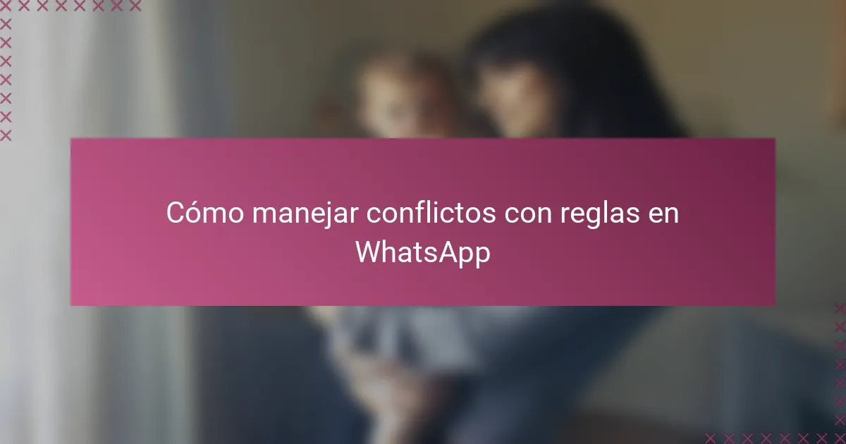 Cómo manejar conflictos con reglas en WhatsApp