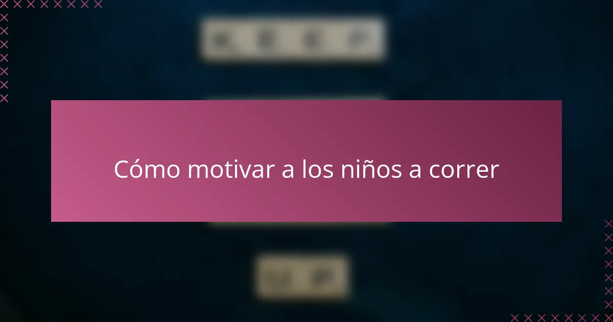 Cómo motivar a los niños a correr