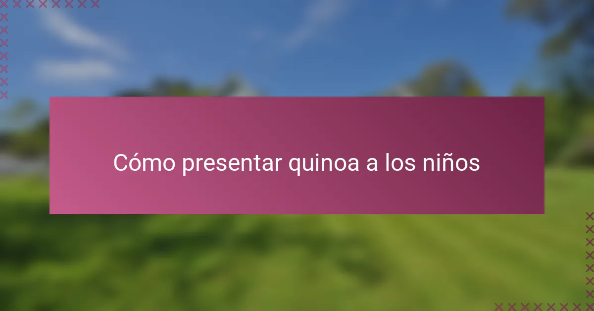 Cómo presentar quinoa a los niños