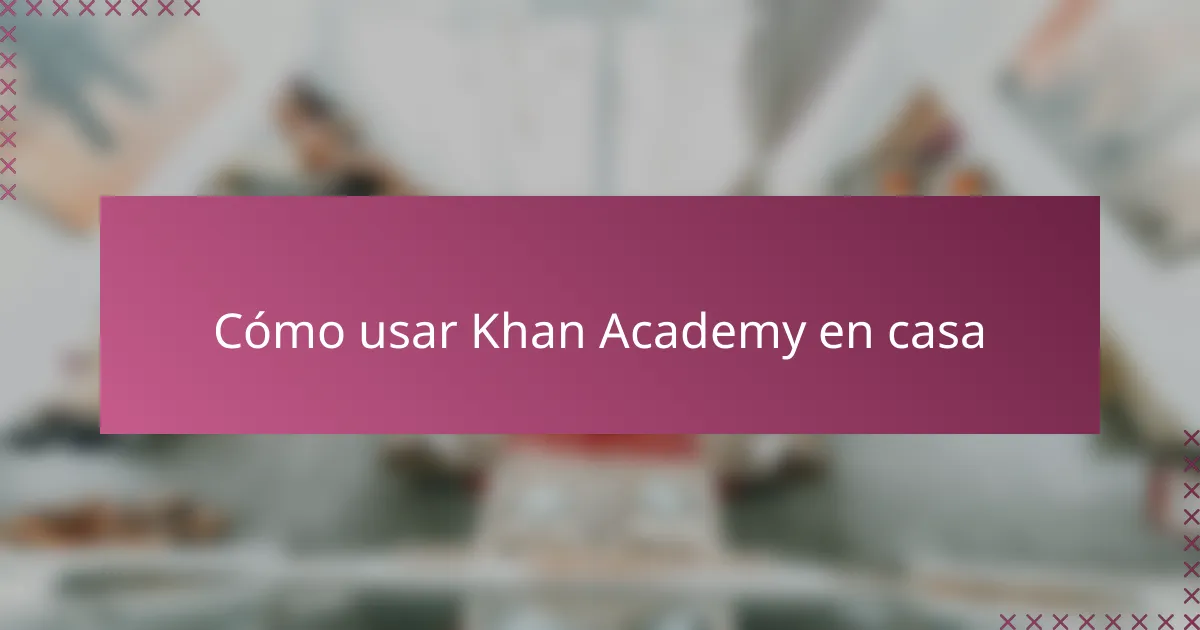 Cómo usar Khan Academy en casa