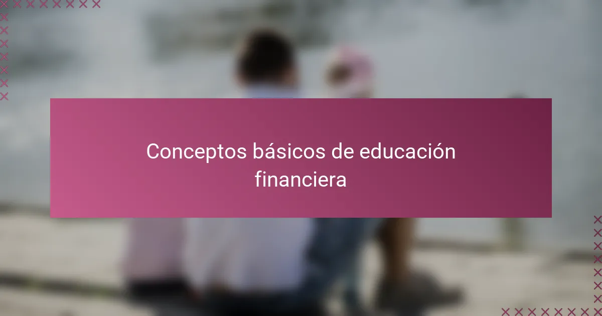 Conceptos básicos de educación financiera