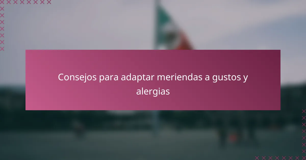 Consejos para adaptar meriendas a gustos y alergias