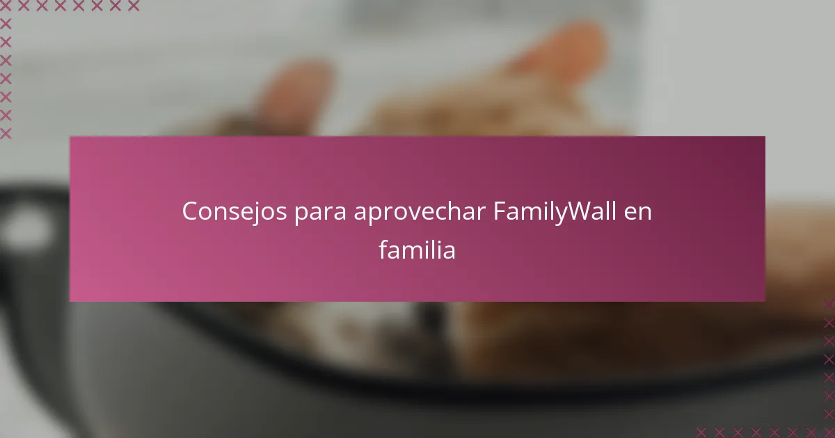Consejos para aprovechar FamilyWall en familia