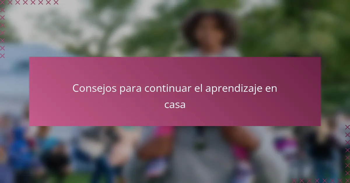 Consejos para continuar el aprendizaje en casa