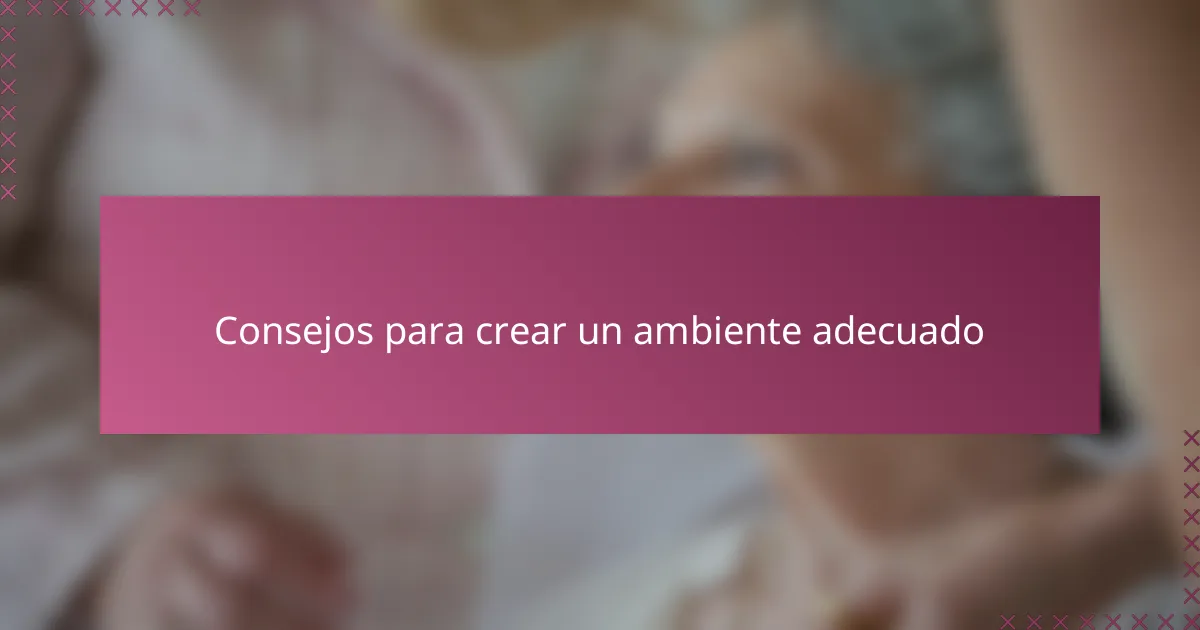 Consejos para crear un ambiente adecuado