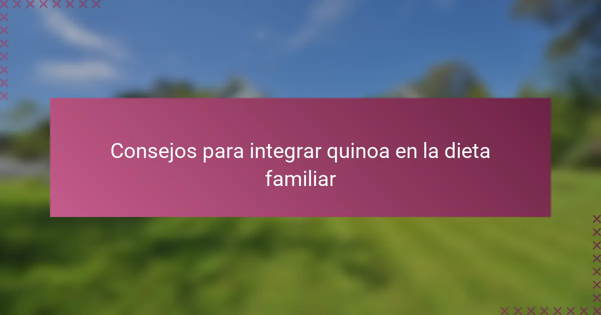 Consejos para integrar quinoa en la dieta familiar