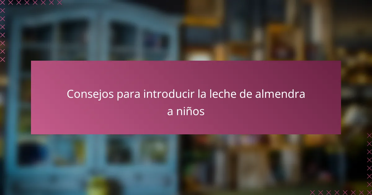 Consejos para introducir la leche de almendra a niños