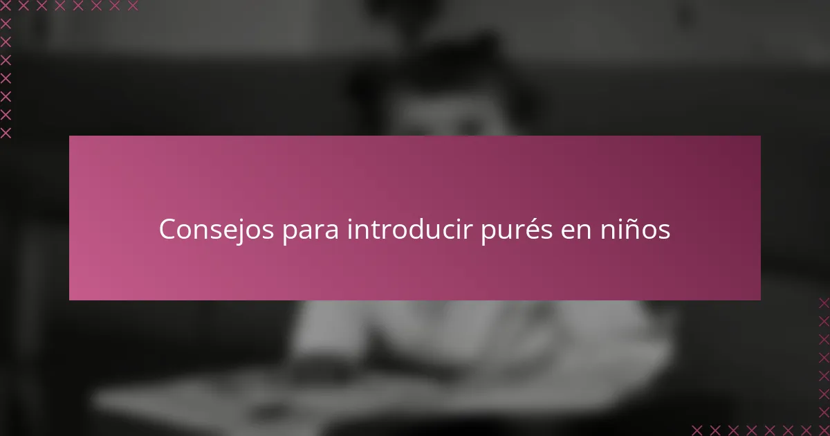 Consejos para introducir purés en niños