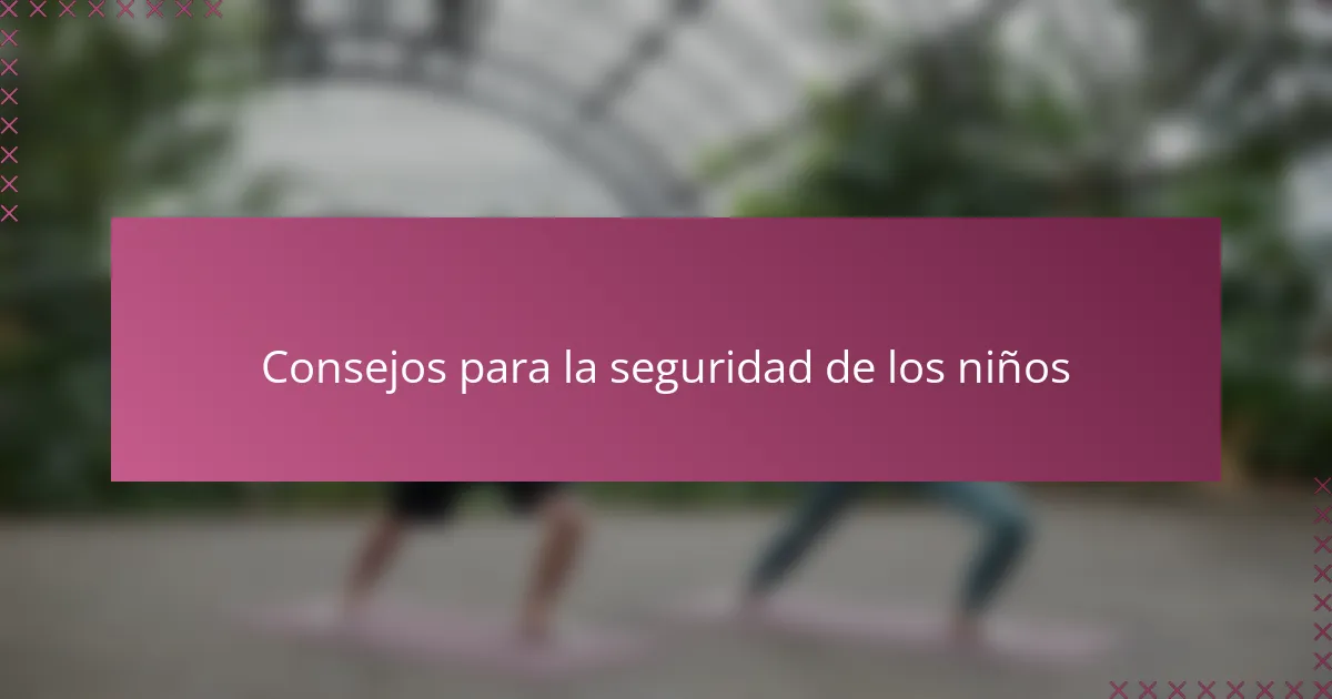 Consejos para la seguridad de los niños