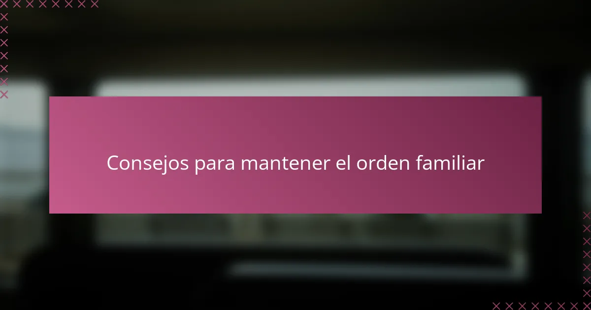 Consejos para mantener el orden familiar