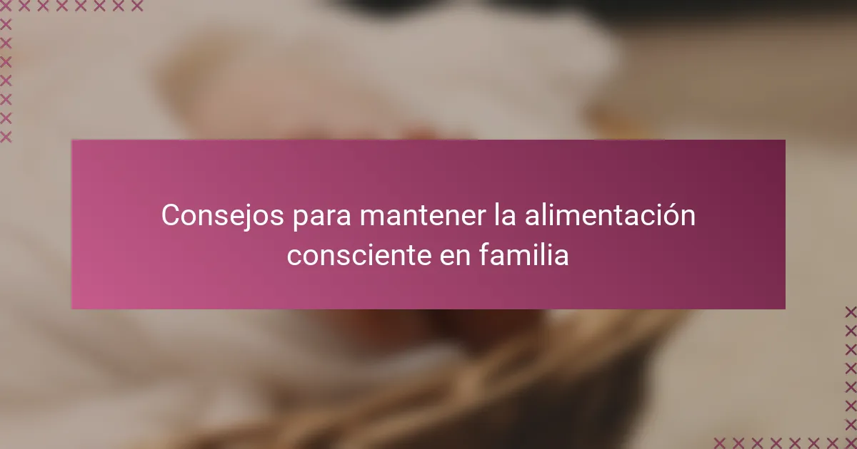 Consejos para mantener la alimentación consciente en familia