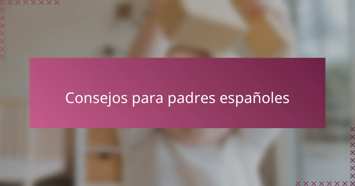 Consejos para padres españoles