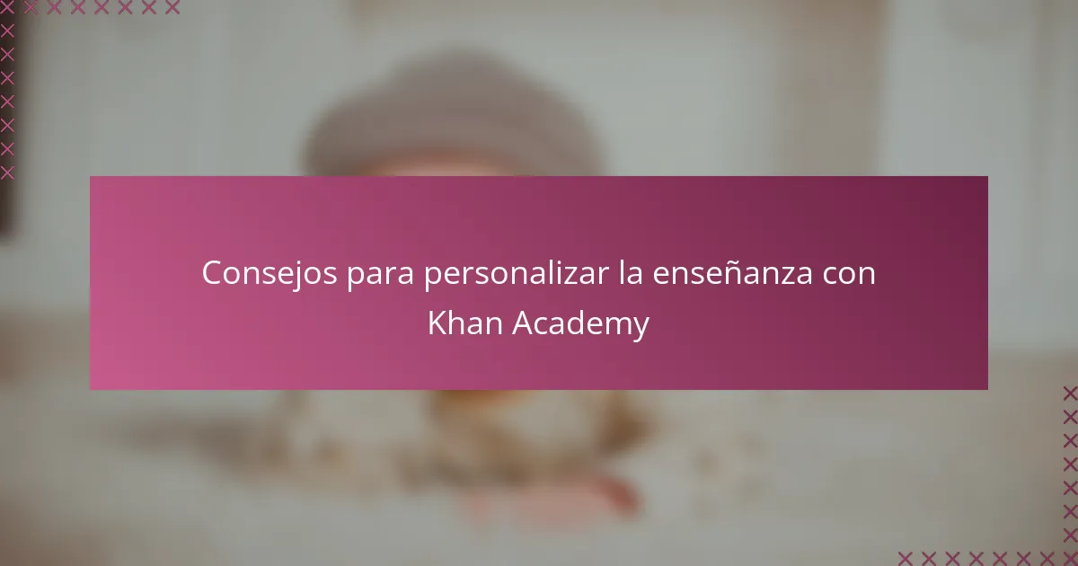 Consejos para personalizar la enseñanza con Khan Academy