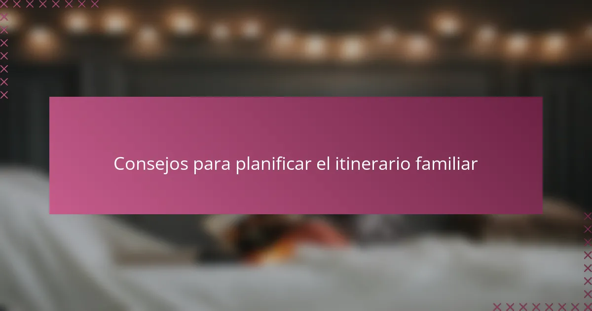 Consejos para planificar el itinerario familiar