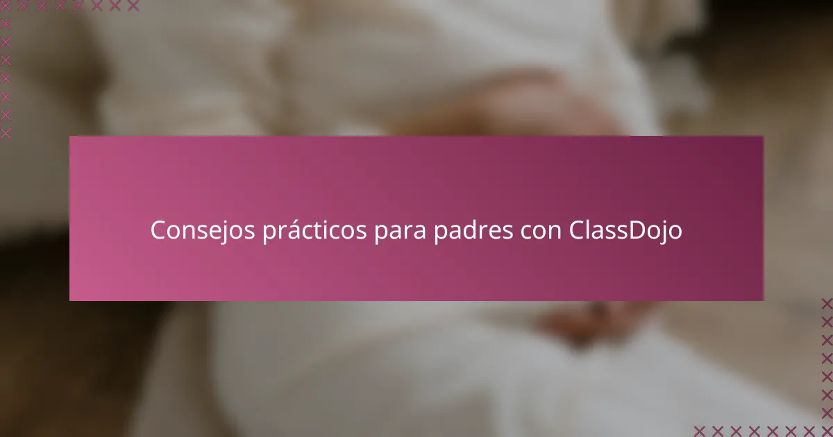 Consejos prácticos para padres con ClassDojo