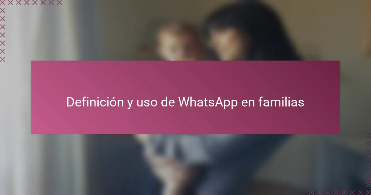 Definición y uso de WhatsApp en familias