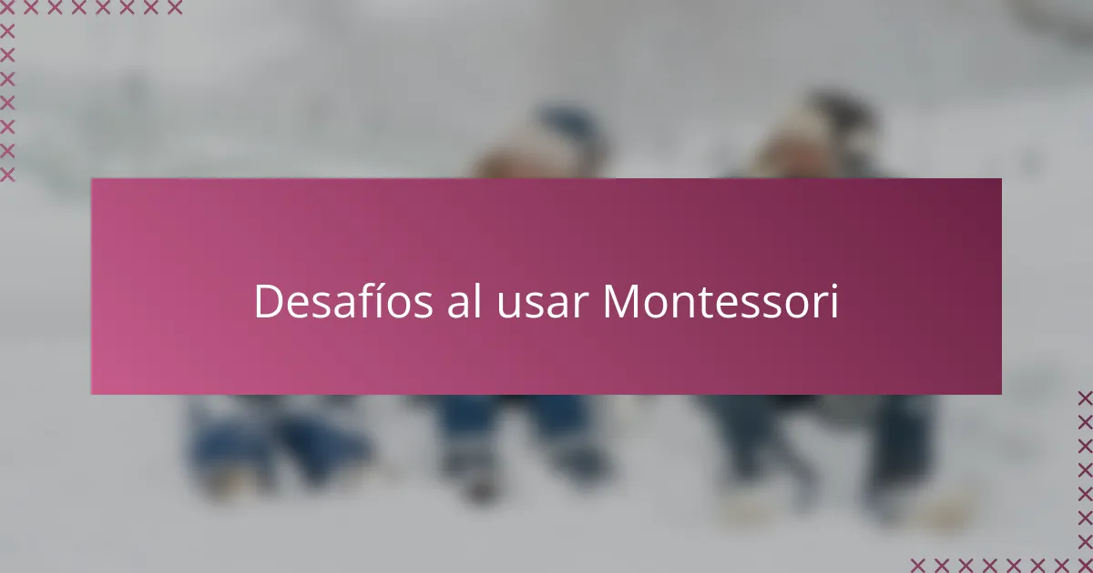 Desafíos al usar Montessori