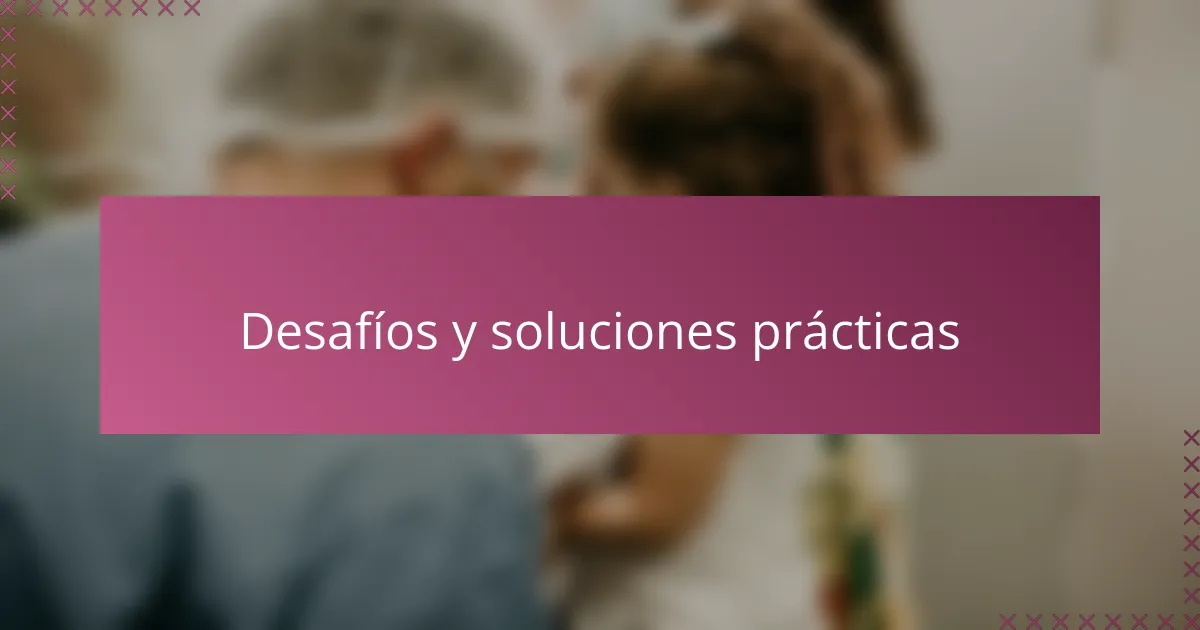 Desafíos y soluciones prácticas