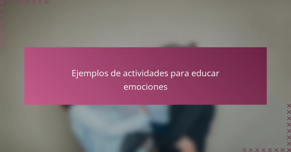 Ejemplos de actividades para educar emociones