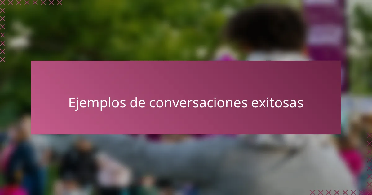 Ejemplos de conversaciones exitosas