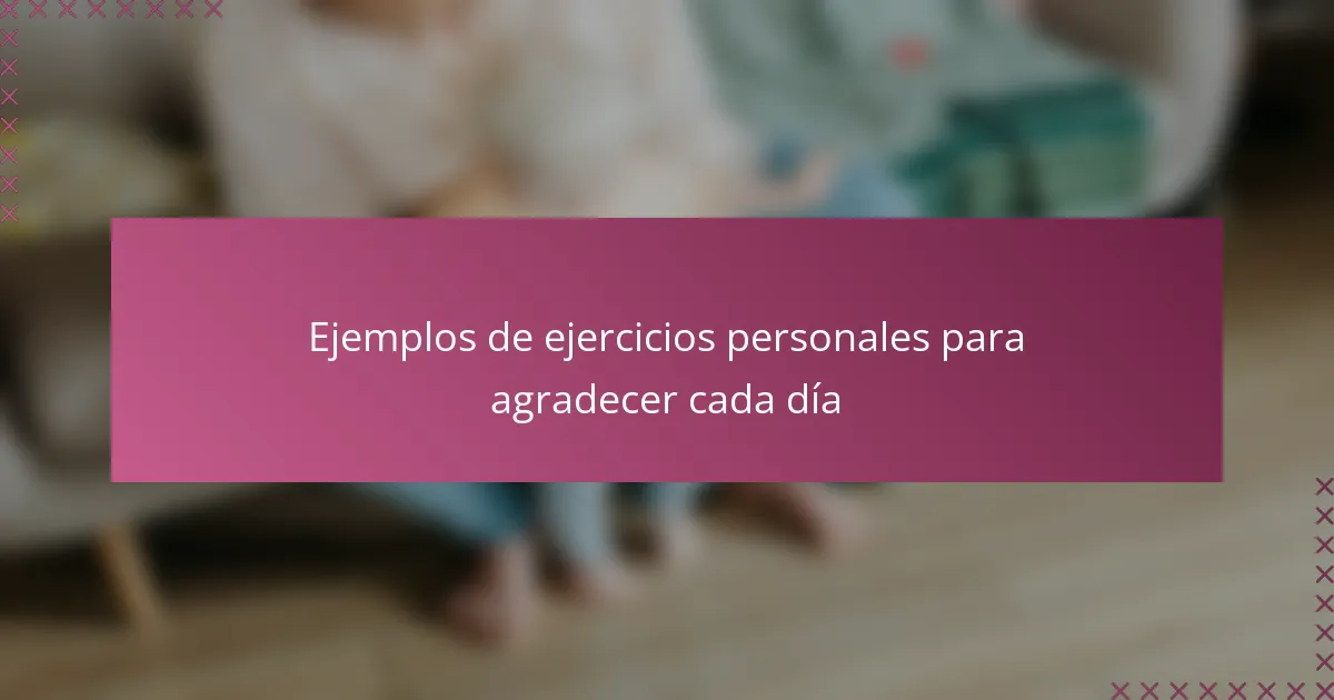 Ejemplos de ejercicios personales para agradecer cada día