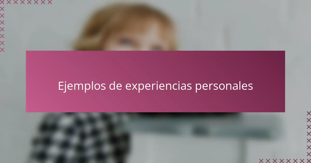 Ejemplos de experiencias personales