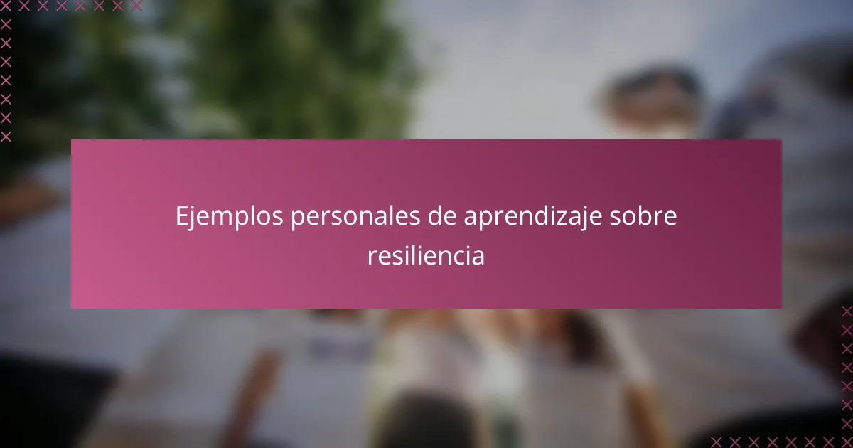 Ejemplos personales de aprendizaje sobre resiliencia