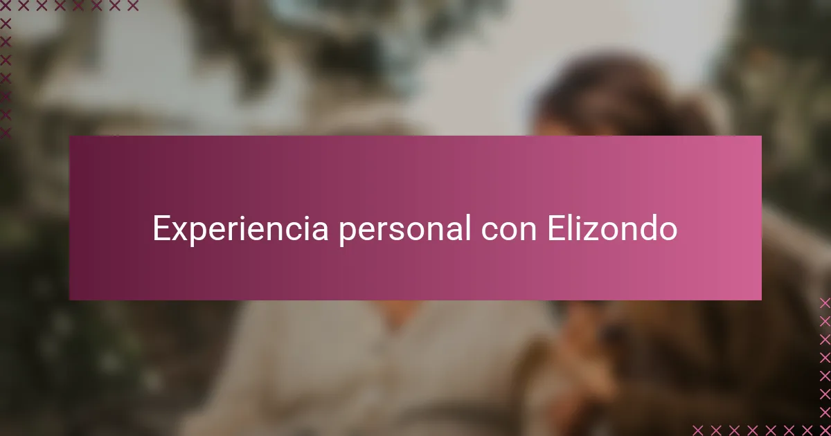 Experiencia personal con Elizondo